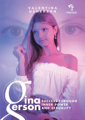 Gina Gersonová: Gersonová: Úspech prostredníctvom vnútornej sily a sexuality - Gina Gerson: Success Through Inner Power and Sexuality