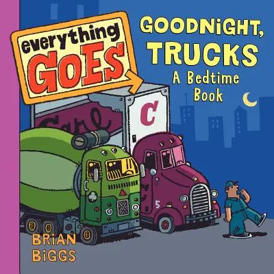 Všetko ide: Dobrú noc, nákladné autá: Knižka na dobrú noc - Everything Goes: Good Night, Trucks: A Bedtime Book