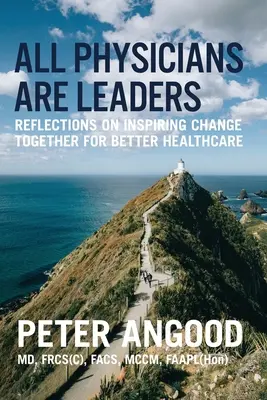 Všetci lekári sú vodcovia: Úvahy o spoločnom inšpirovaní k zmene pre lepšiu zdravotnú starostlivosť - All Physicians are Leaders: Reflections on Inspiring Change Together for Better Healthcare