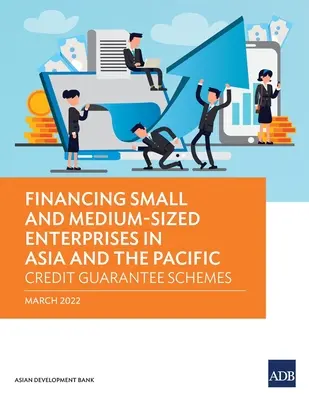 Financovanie malých a stredných podnikov v Ázii a Tichomorí: Systémy úverových záruk - Financing Small and Medium-Sized Enterprises in Asia and the Pacific: Credit Guarantee Schemes