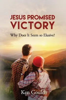 Ježiš sľúbil víťazstvo: Prečo sa zdá byť také nepolapiteľné? - Jesus Promised Victory: Why Does it Seem so Elusive?