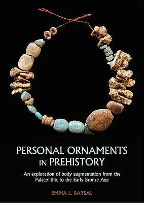 Osobné ornamenty v praveku: Výskum zväčšovania tela od paleolitu po ranú dobu bronzovú - Personal Ornaments in Prehistory: An Exploration of Body Augmentation from the Palaeolithic to the Early Bronze Age