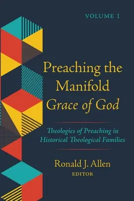 Kázanie o zjavnej Božej milosti, 1. diel: Teológie kázania v historických teologických rodinách - Preaching the Manifold Grace of God, Volume 1: Theologies of Preaching in Historical Theological Families