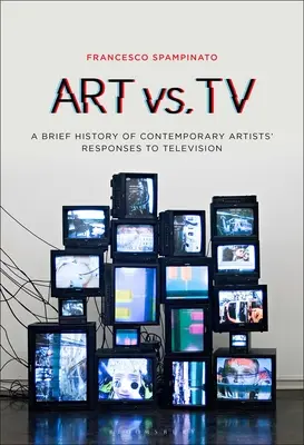 Umenie vs. televízia: Krátka história reakcií súčasných umelcov na televíziu - Art vs. TV: A Brief History of Contemporary Artists' Responses to Television