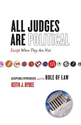 Všetci sudcovia sú politickí - okrem prípadov, keď nie sú: Prijateľné pokrytectvo a právny štát - All Judges Are Political--Except When They Are Not: Acceptable Hypocrisies and the Rule of Law