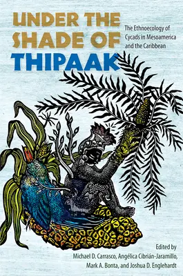 V tieni Thipaaku: Etnoekológia cykasov v Mezoamerike a Karibiku - Under the Shade of Thipaak: The Ethnoecology of Cycads in Mesoamerica and the Caribbean
