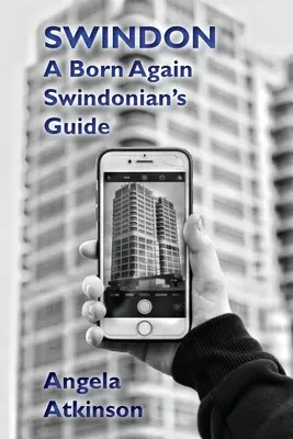 Swindon: Sprievodca znovuzrodeného Swindončana - Swindon: A Born Again Swindonian's Guide