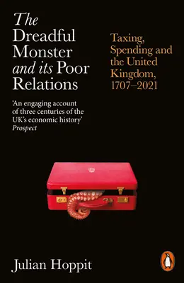 Strašná príšera a jej úbohí príbuzní: Daňovanie, výdavky a Spojené kráľovstvo v rokoch 1707 - 2021 - The Dreadful Monster and Its Poor Relations: Taxing, Spending and the United Kingdom, 1707-2021