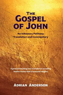 Jánovo evanjelium: preklad a komentár k iniciačnej ceste - The Gospel of John: An Initiatory Pathway Translation and Commentary