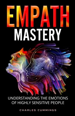 Empatické majstrovstvo: Pochopenie emócií vysoko citlivých ľudí - Empath Mastery: Understanding the Emotions of Highly Sensitive People