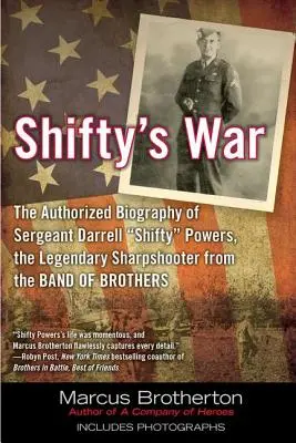 Shiftyho vojna: Autorizovaný životopis seržanta Darrella Shiftyho Powersa, legendárneho ostrostrelca z Band of Brothers - Shifty's War: The Authorized Biography of Sergeant Darrell Shifty Powers, the Legendary Shar Pshooter from the Band of Brothers