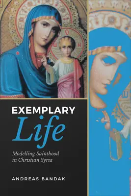 Príkladný život: Modelovanie svätosti v kresťanskej Sýrii - Exemplary Life: Modelling Sainthood in Christian Syria