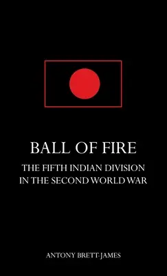 BALL OF FIRETPiata indiánska divízia v druhej svetovej vojne. - BALL OF FIREThe Fifth Indian Division in the Second World War.