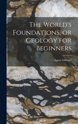 Základy sveta alebo geológia pre začiatočníkov - The World's Foundations, or Geology for Beginners