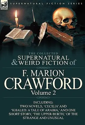 Zbierka nadprirodzených a podivných poviedok F. Mariona Crawforda: Vrátane dvoch románov: „Cecilia“ a „Khaled: A Tale of Arabia, ' and One - The Collected Supernatural and Weird Fiction of F. Marion Crawford: Volume 2-Including Two Novels, 'Cecilia' and 'Khaled: A Tale of Arabia, ' and One