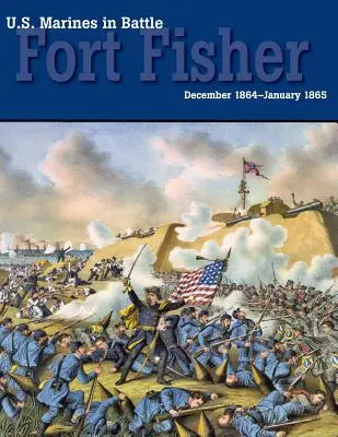 Americká námorná pechota v boji: december 1864-január 1865: Fort Fisher - U.S. Marines in Battle: Fort Fisher, December 1864-January 1865