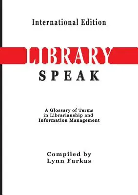 LibrarySpeak Slovník pojmov z oblasti knihovníctva a informačného manažmentu (medzinárodné vydanie) - LibrarySpeak A glossary of terms in librarianship and information management (International Edition)