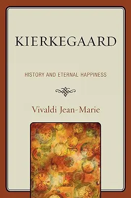 Kierkegaard: Dejiny a večné šťastie - Kierkegaard: History and Eternal Happiness