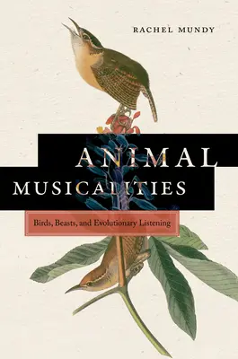 Zvieracia hudobnosť: Vtáky, zvieratá a evolučné počúvanie - Animal Musicalities: Birds, Beasts, and Evolutionary Listening