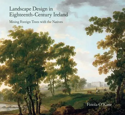 Krajinný dizajn v Írsku osemnásteho storočia: Miešanie cudzokrajných stromov s domácimi - Landscape Design in Eighteenth-Century Ireland: Mixing Foreign Trees with the Natives