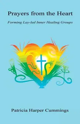 Modlitby zo srdca - Formovanie laických skupín vnútorného uzdravenia - Prayers from the Heart - Forming Lay-Led Inner Healing Groups