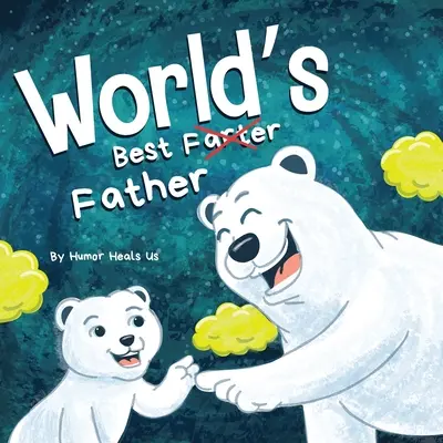Najlepší otec na svete: Vtipná rýmovaná kniha pre deti a dospelých o prdení a prdiacom otcovi, ideálny darček ku Dňu otcov - World's Best Father: A Funny Rhyming, Read Aloud Story Book for Kids and Adults About Farts and a Farting Father, Perfect Father's Day Gift