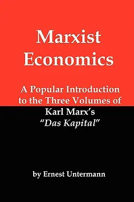 Marxistická ekonómia: Populárny úvod do troch zväzkov Das Kapital Karla Marxa - Marxist Economics: A Popular Introduction to the Three Volumes of Karl Marx's Das Kapital
