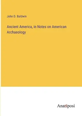 Staroveká Amerika, v poznámkach o americkej archeológii - Ancient America, in Notes on American Archaeology