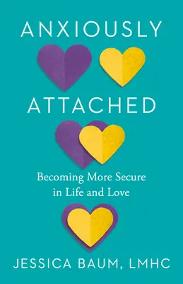 Anxiously Attached (Úzkostne pripútaný): Stať sa bezpečnejším v živote a láske - Anxiously Attached: Becoming More Secure in Life and Love