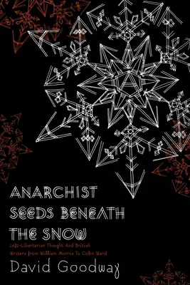 Anarchistické semená pod snehom: Sneh: ľavicovo-libertariánske myšlienky a britskí spisovatelia od Williama Morrisa po Colina Warda - Anarchist Seeds Beneath the Snow: Left-Libertarian Thought and British Writers from William Morris to Colin Ward