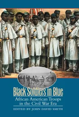 Čierni vojaci v modrom: Afroamerickí vojaci v ére občianskej vojny - Black Soldiers in Blue: African American Troops in the Civil War Era