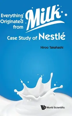 Všetko vzniklo z mlieka: prípadová štúdia spoločnosti Nestlé - Everything Originated from Milk: Case Study of Nestle