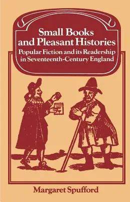 Malé knihy a príjemné príbehy: Populárna beletria a jej čitatelia v Anglicku sedemnásteho storočia - Small Books and Pleasant Histories: Popular Fiction and Its Readership in Seventeenth-Century England