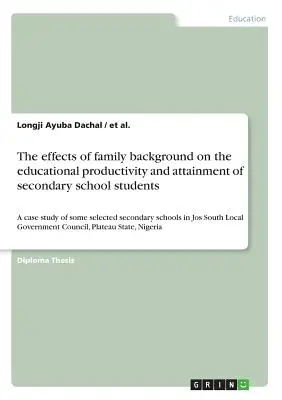 Vplyv rodinného zázemia na produktivitu a výsledky vzdelávania žiakov stredných škôl: A case study of some selected secondary - The effects of family background on the educational productivity and attainment of secondary school students: A case study of some selected secondary