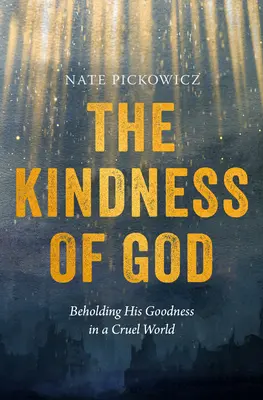 Božia láskavosť: Jeho dobrota v krutom svete - The Kindness of God: Beholding His Goodness in a Cruel World