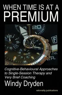 Keď je času málo: Kognitívno-behaviorálne prístupy k terapii na jedno sedenie a veľmi krátky koučing - When Time Is at a Premium: Cognitive-Behavioural Approaches to Single-Session Therapy and Very Brief Coaching