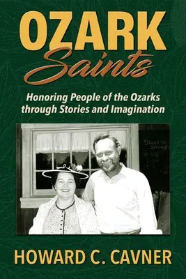 Ozark Saints (Svätci z Ozarku): Svätí z Ozarku: úcta k ľuďom z Ozarku prostredníctvom príbehov a predstavivosti - Ozark Saints: Honoring People of the Ozarks through Stories and Imagination