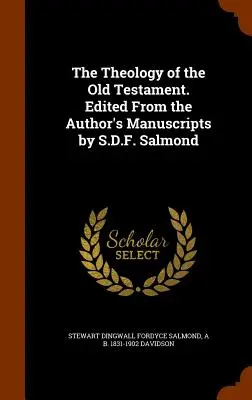 Teológia Starého zákona. Z autorských rukopisov vydal S.D.F. Salmond - The Theology of the Old Testament. Edited From the Author's Manuscripts by S.D.F. Salmond