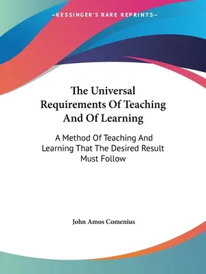 Univerzálne požiadavky vyučovania a učenia: Metóda vyučovania a učenia sa, ktorá musí sledovať želaný výsledok - The Universal Requirements Of Teaching And Of Learning: A Method Of Teaching And Learning That The Desired Result Must Follow