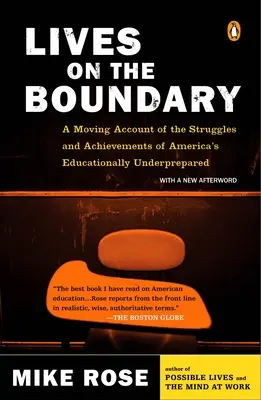 Životy na hranici: dojímavé svedectvo o bojoch a úspechoch amerických detí bez vzdelania - Lives on the Boundary: A Moving Account of the Struggles and Achievements of America's Educationally Un Derprepared