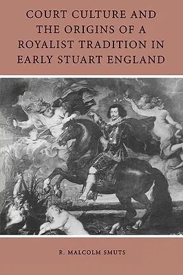Dvorská kultúra a počiatky rojalistickej tradície v ranostuartovskom Anglicku - Court Culture and the Origins of a Royalist Tradition in Early Stuart England