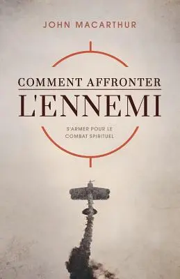 Comment Affronter l'Ennemi (Ako sa stretnúť s nepriateľom): S'Armer Pour Le Combat Spirituel - Comment Affronter l'Ennemi (How to Meet the Enemy): S'Armer Pour Le Combat Spirituel