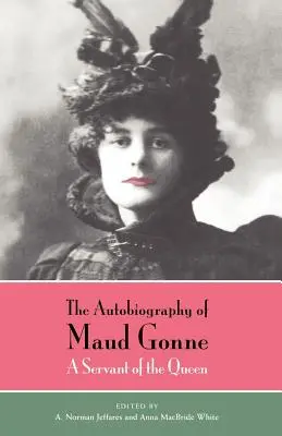 Autobiografia Maud Gonneovej: Služobníčka kráľovnej - The Autobiography of Maud Gonne: A Servant of the Queen