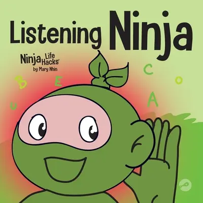Počúvajúci nindža: Detská kniha o aktívnom počúvaní a učení sa počúvať - Listening Ninja: A Children's Book About Active Listening and Learning How to Listen