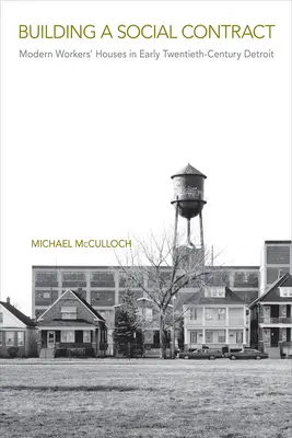 Budovanie spoločenskej zmluvy: Moderné robotnícke domy v Detroite na začiatku dvadsiateho storočia - Building a Social Contract: Modern Workers' Houses in Early-Twentieth Century Detroit
