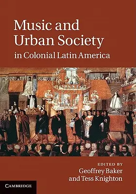 Hudba a mestská spoločnosť v koloniálnej Latinskej Amerike - Music and Urban Society in Colonial Latin America