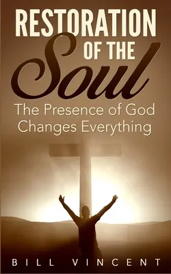 Obnova duše: Božia prítomnosť všetko mení - Restoration of the Soul: The Presence of God Changes Everything