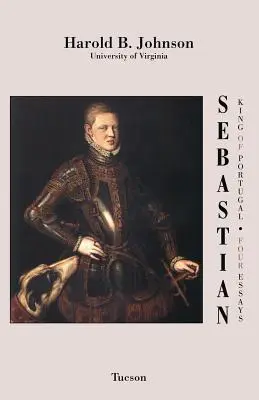 Portugalský kráľ Sebastian: Štyri eseje - Sebastian King of Portugal: Four Essays