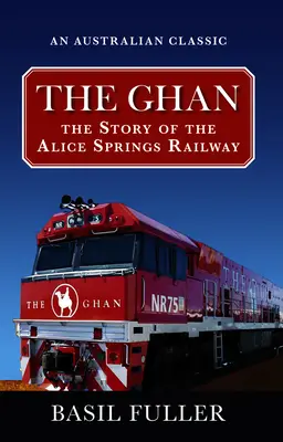 Ghan: Príbeh železnice v Alice Springs - The Ghan: The Story of the Alice Springs Railway