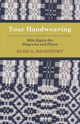 Vaše ručné tkanie - s osemdesiatimi šiestimi schémami a tabuľkami - Your Handweaving - With Eighty-Six Diagrams And Plates
